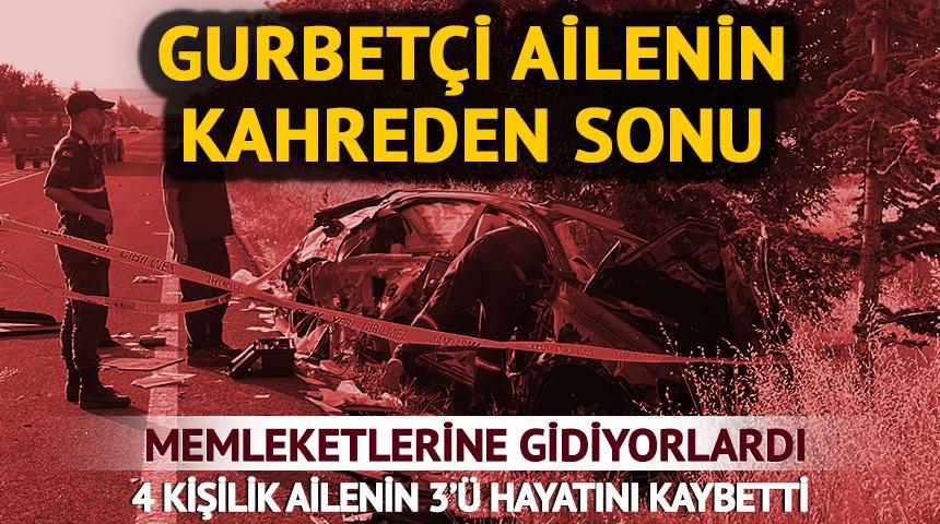Gurbetten memleketlerine geliyorlardı! 4 kişilik aileden 3'&uuml; hayatını kaybetti