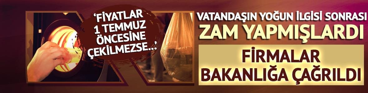 Firmalar Bakanlığa &ccedil;ağrıldı! Vatandaş ilgi g&ouml;sterince zam gelmişti