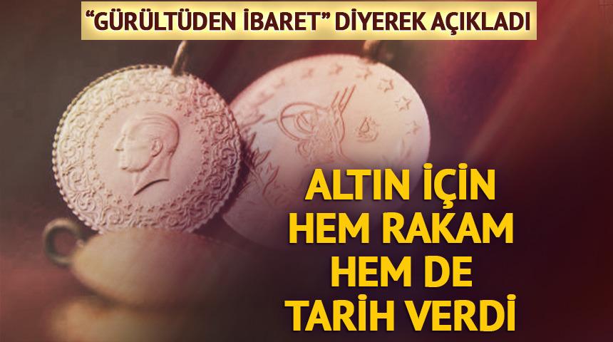 'G&uuml;r&uuml;lt&uuml;den ibaret' Altın i&ccedil;in hem rakam hem de tarih verdi