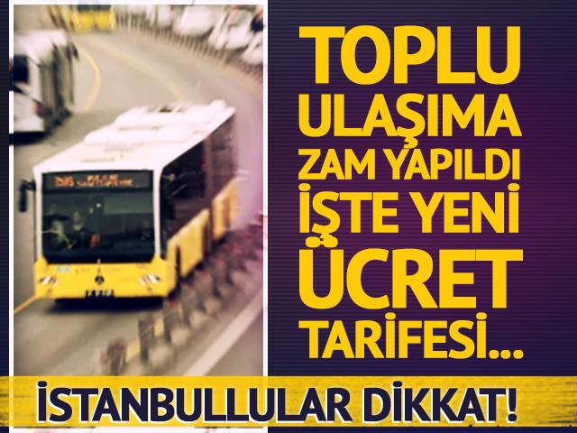 İstanbul&rsquo;da ulaşıma y&uuml;zde 10 zam! Yeni fiyatlar belli oldu