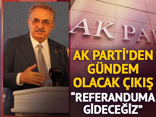 AK Parti'den g&uuml;ndem olacak &ccedil;ıkış: "Referanduma gideceğiz"
