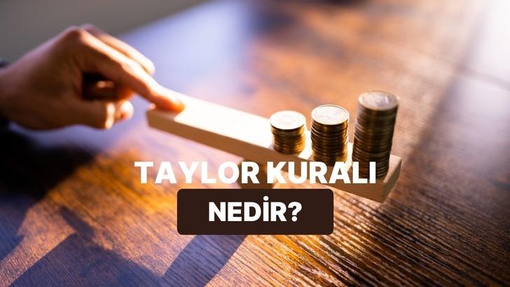 Taylor Kuralı Nedir, Faiz Kararlarını Nasıl A&ccedil;ıklar?