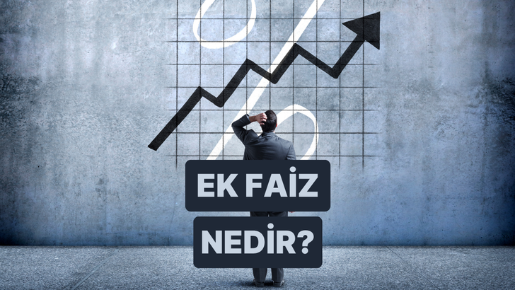Ek Faiz Nasıl Kazanılır? Ek Faiz Hakkında Bilmeniz Gerekenler 