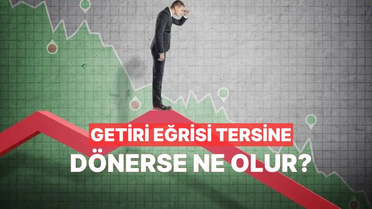 Getiri Eğrisi Tersine D&ouml;nerse Ekonomide Ne Olur?