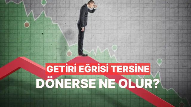 Getiri Eğrisi Tersine Dönerse Ekonomide Ne Olur?