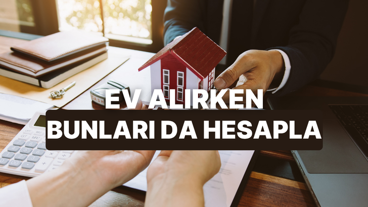 Ev Alırken Tapu Masrafı Dışında Hesaplanması Gereken 10 Gider