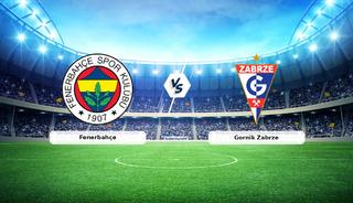 CANLI | Fenerbah&ccedil;e - Gornik Zabrze ma&ccedil; anlatımı! 
