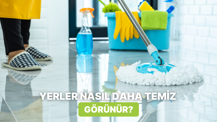 Her temizlik sonrası zeminlerde leke kalmaması i&ccedil;in uygulamanız gereken 10 şey