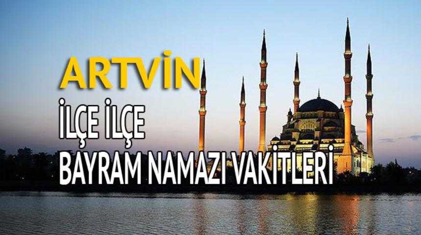 Artvin bayram namazı saati 2018 (İl&ccedil;e il&ccedil;e bayram namazı vakti 