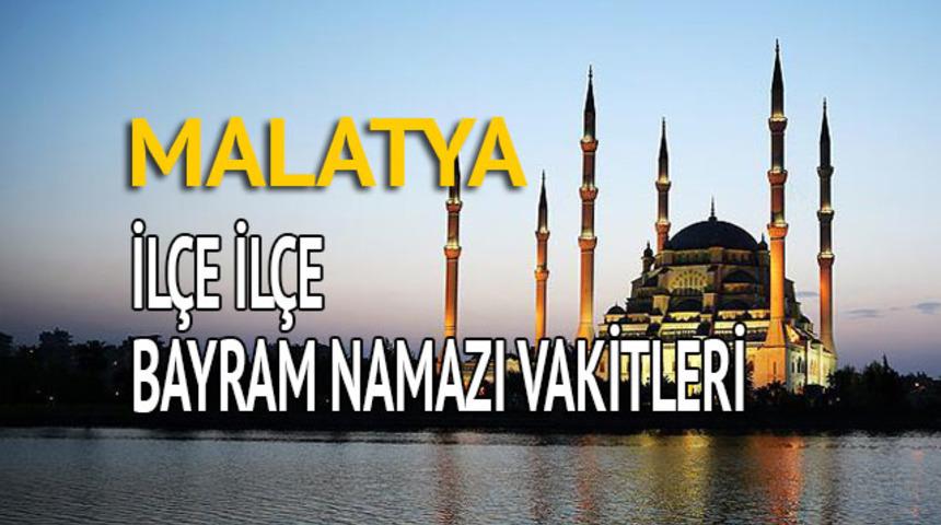 Malatya bayram namazı saati 2018 (İl&ccedil;e il&ccedil;e bayram namazı vakti)