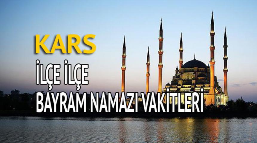 Kars bayram namazı saati 2018 (İl&ccedil;e il&ccedil;e bayram namazı vakti 