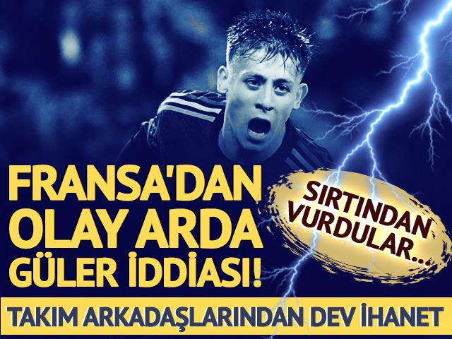 Fransa'dan olay Arda G&uuml;ler iddiası! Takım arkadaşlarından dev ihanet