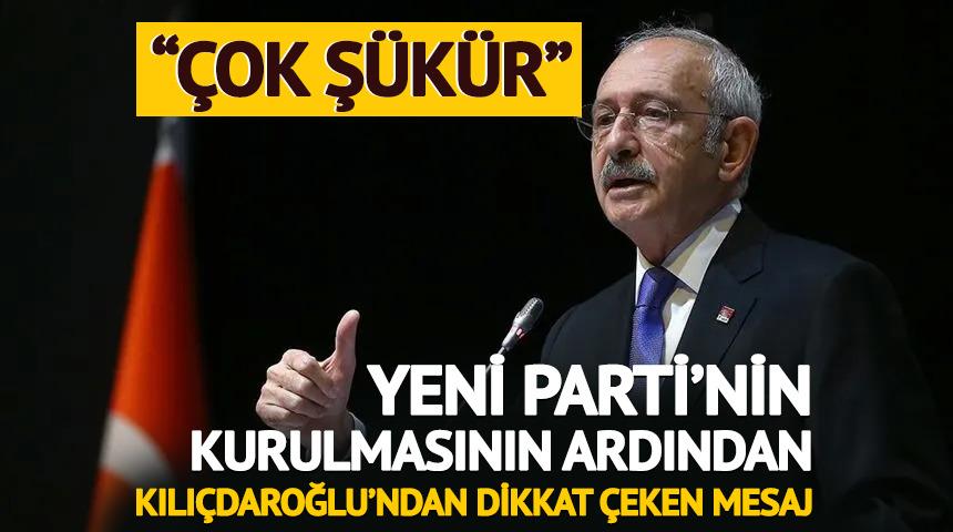 Yeni Parti sonrası Kılıçdaroğlu'ndan ilk mesaj: 'Çok şükür...'