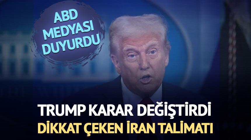 Trump kararını değiştirdi: Dikkat çeken İran talimatı