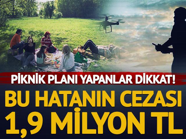 Piknik yapacaklar dikkat! Bu hatanın cezası 1,9 milyon TL 