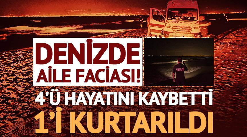 Denizde aile faciası! 4'ü hayatını kaybetti, 1'i kurtarıldı