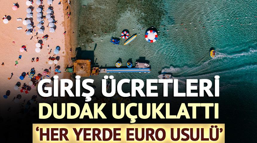 'Her yerde euro usulü' Giriş ücretleri dudak uçuklattı