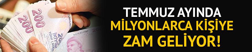 Temmuz ayÄ±nda milyonlarca kiÅiye zam geliyor!