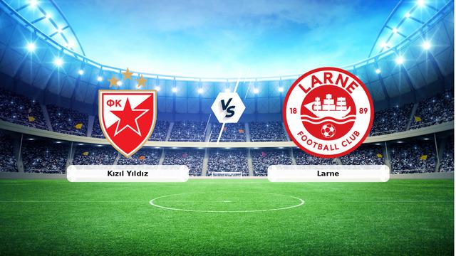 CANLI | Kızıl Yıldız - Larne maç anlatımı! Maç ne zaman? Saat kaçta ve hangi kanalda? - 29 Temmuz 2026