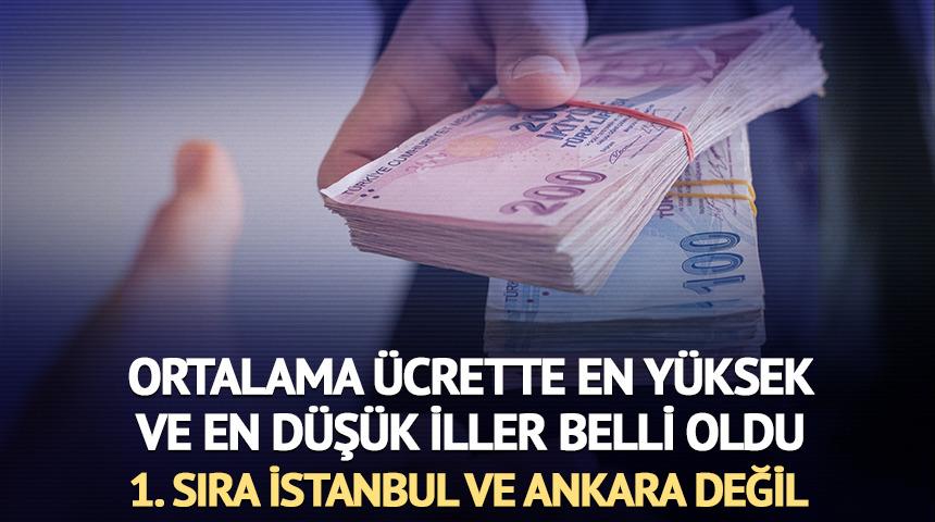 Ücrette en yüksek ve en düşük iller belli oldu: 1. sıra İstanbul ve Ankara değil
