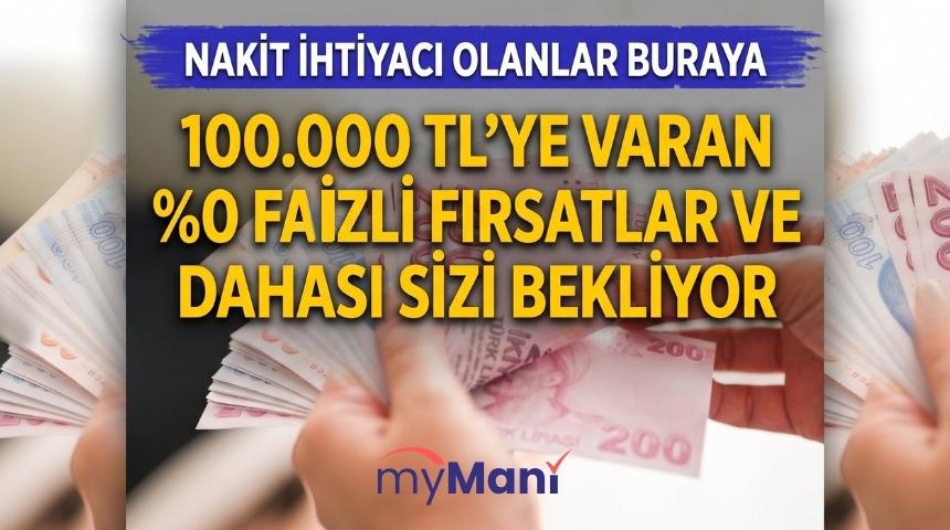 100.000 TL'ye varan nakit fırsatları burada