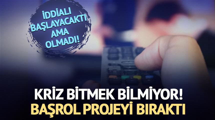 Kriz üstüne kriz çıktı! Başrol projeyi bıraktı