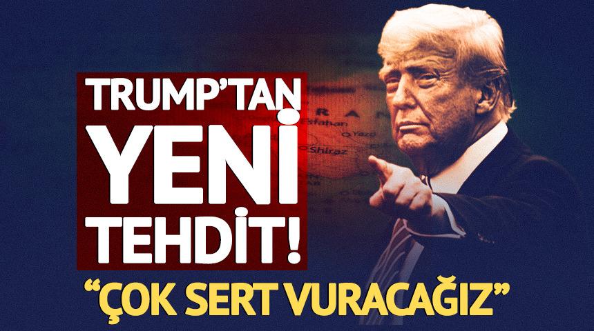 Trump'tan İran'a yeni tehdit: "Çok sert vuracağız"