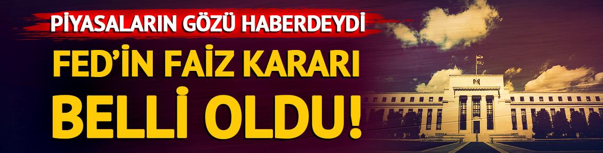 FED'in faiz kararı belli oldu!