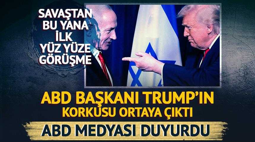 Trump'ın korkusu ortaya çıktı! ABD medyası duyurdu: Netanyahu'ya söylemiş
