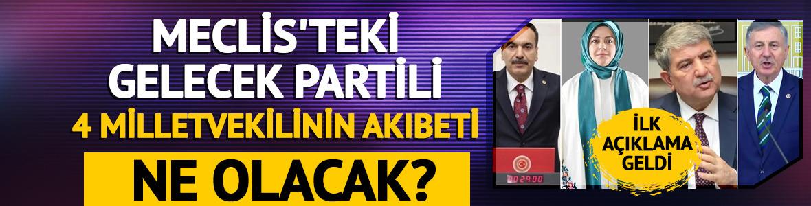 Meclis'teki 4 Gelecek Partili milletvekilinin akıbeti ne olacak? İşte yanıtı...
