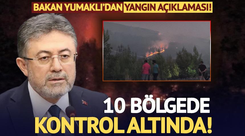 Bakan Yumaklı'dan yangınlarla ilgili açıklama! 10 bölgede kontrol altında