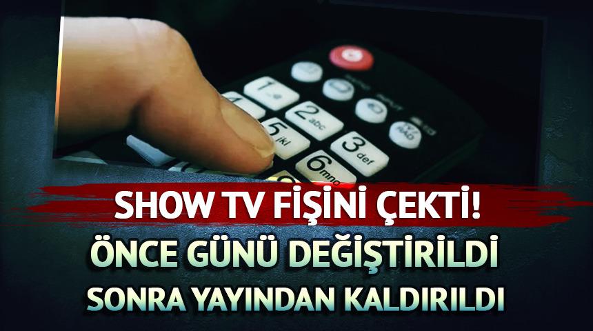 Show Tv fişini &ccedil;ekti! Apar topar yayından kaldırıldı 