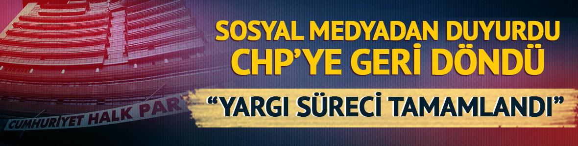 Sosyal medyadan duyurdu!  CHP'ye geri d&ouml;nd&uuml;