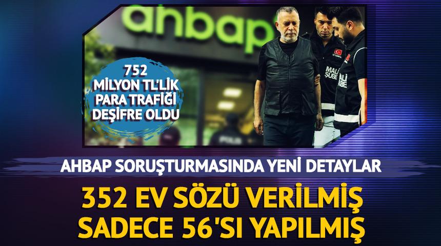 Ahbap soruşturması: 352 ev s&ouml;z&uuml; verilmiş, 56'sı yapılmış