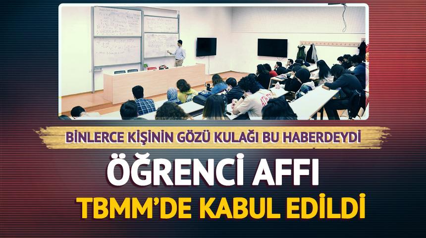 &Ouml;ğrenci affı TBMM'de kabul edildi! &Uuml;niversite affından ikinci kez yararlanacaklar