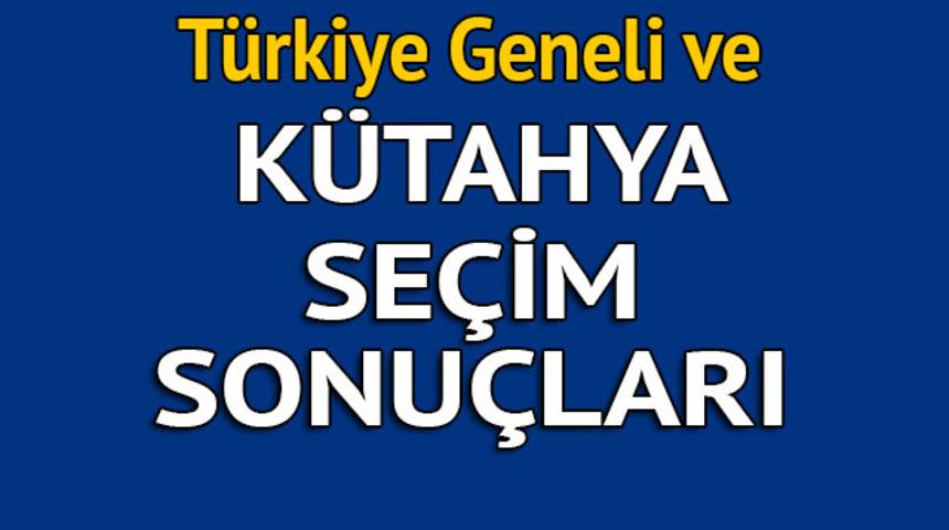 K&uuml;tahya se&ccedil;im sonu&ccedil;ları 2018 - İl il, il&ccedil;e il&ccedil;e canlı se&ccedil;im sonu&ccedil;ları geliyor!