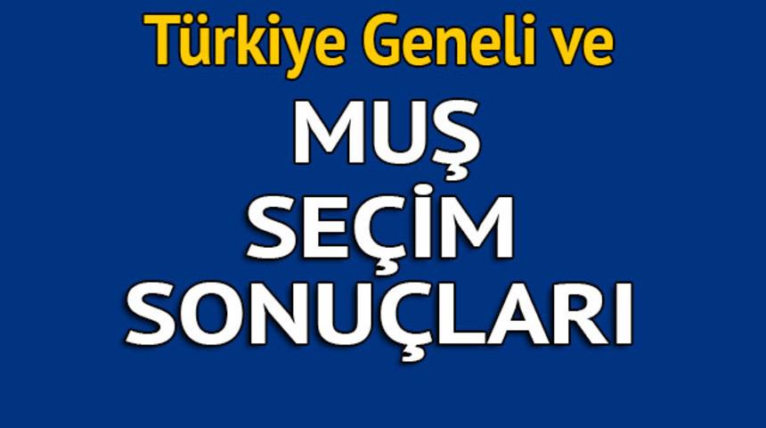 Muş se&ccedil;im sonu&ccedil;ları 2018 - İl il, il&ccedil;e il&ccedil;e canlı se&ccedil;im sonu&ccedil;ları geliyor!