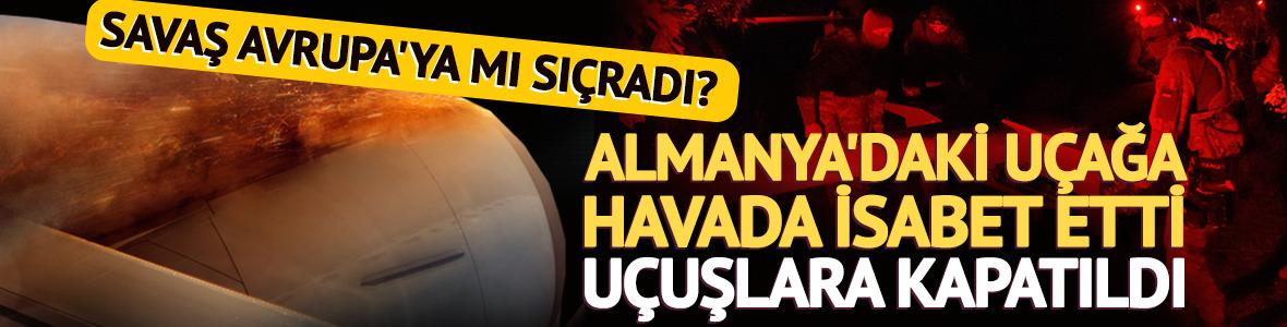 Savaş Avrupa'ya mı sı&ccedil;radı? Almanya'da havada u&ccedil;ağa &ccedil;arptı
