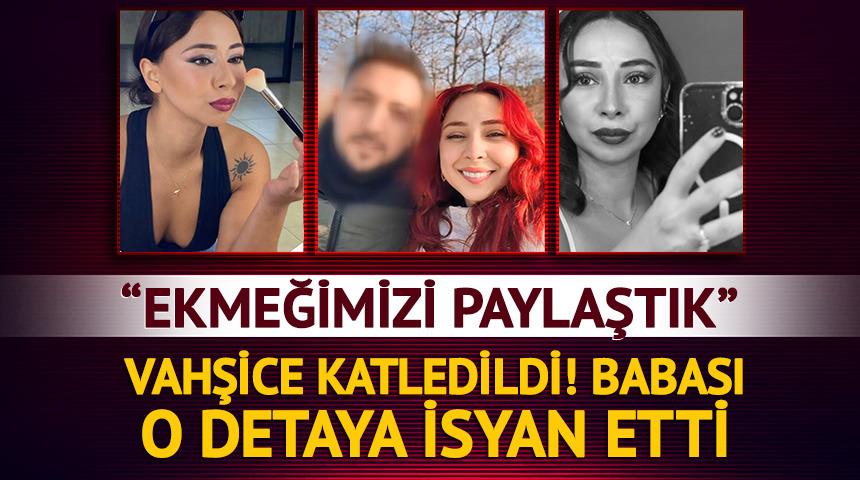 Eski sevgili dehşeti! &Ouml;ld&uuml;r&uuml;len kızın babası isyan etti: 'Ekmeğimizi paylaştık'
