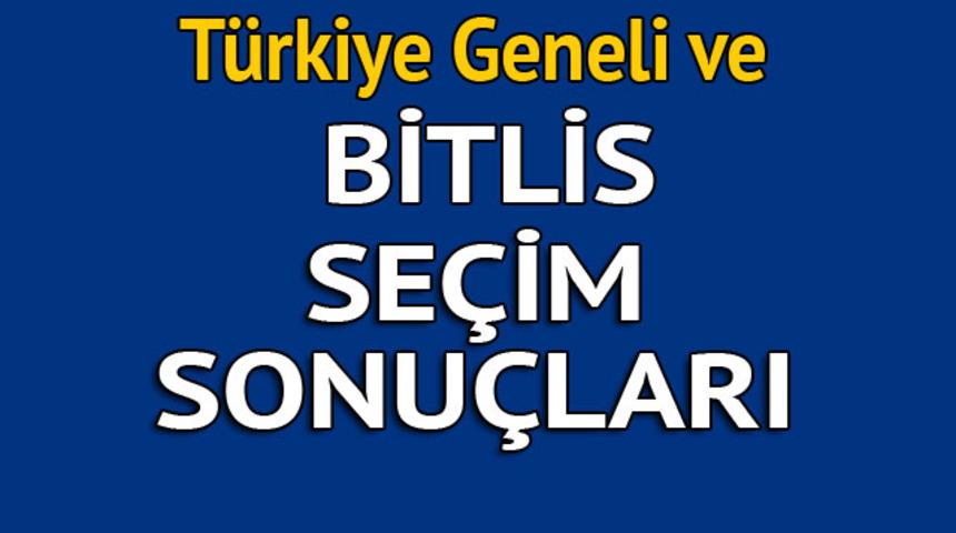 Bitlis seçim sonuçları 2018 - İl il, ilçe ilçe canlı seçim sonuçları geliyor