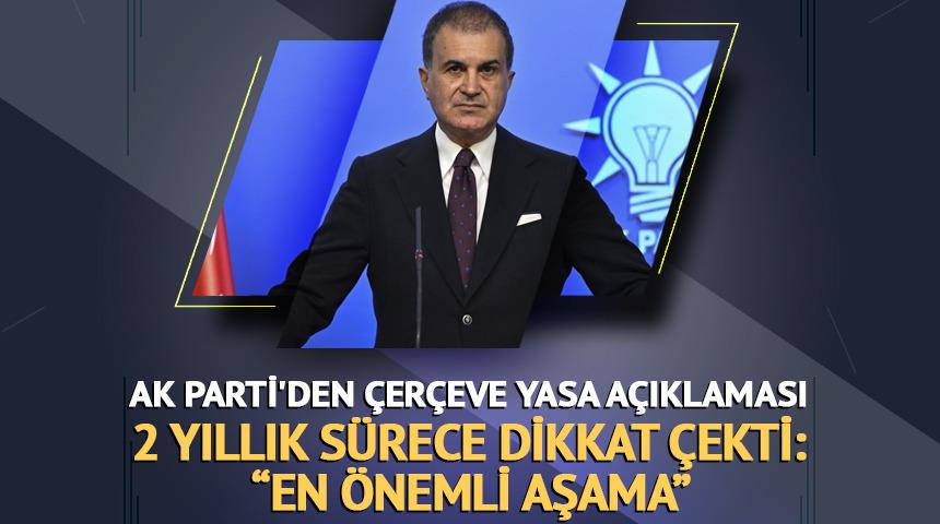 AK Parti'den '&Ccedil;er&ccedil;eve yasa' a&ccedil;ıklaması: "2 yıllık s&uuml;recin en &ouml;nemli aşamasına gelindi"