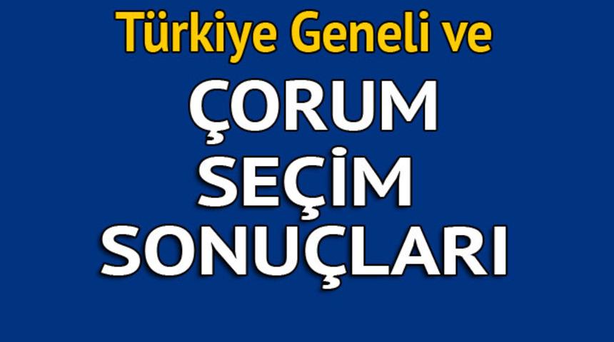 Çorum seçim sonuçları 2018 - İl il, ilçe ilçe canlı seçim sonuçları geliyor