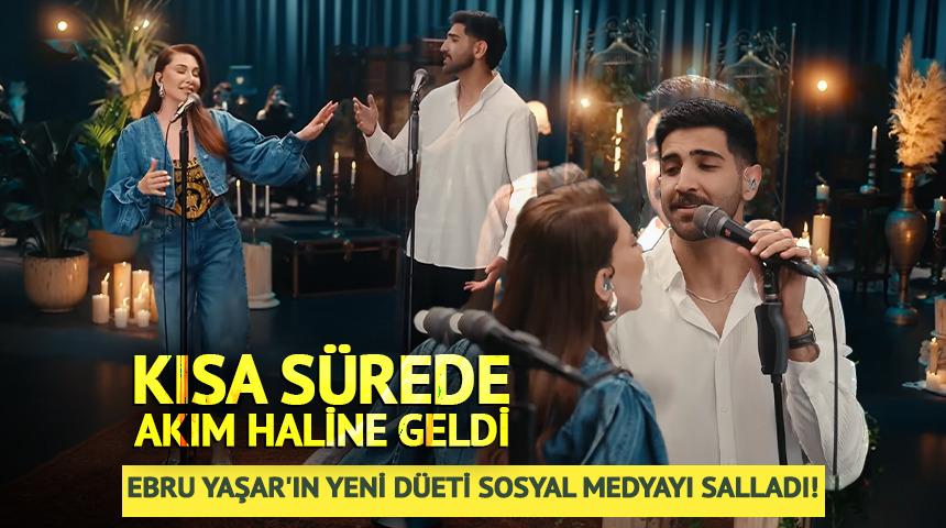 Ebru Yaşar'ın yeni d&uuml;eti sosyal medyayı salladı!
