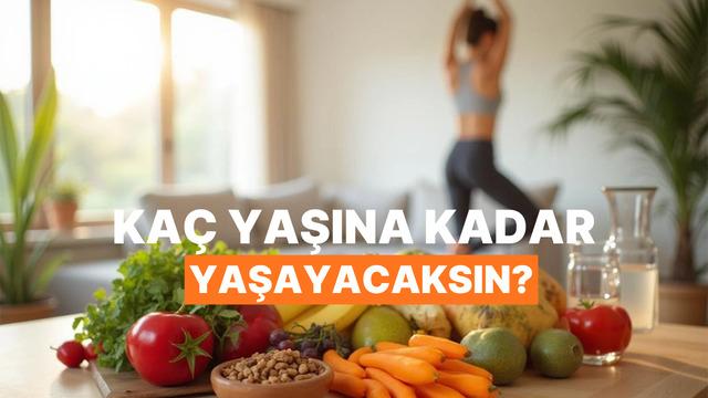 Yaşam Tarzına Göre Gelecekte Kaç Yaşına Kadar Sağlıklı ve Dinç Yaşayacağını Tahmin Ediyoruz!