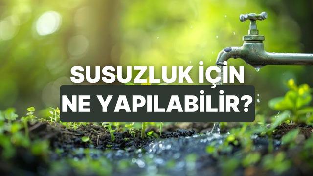 Felaket Kapıda! Susuzluk Tehlikesine Karşı Evde Alınması Gereken Acil Önlemler