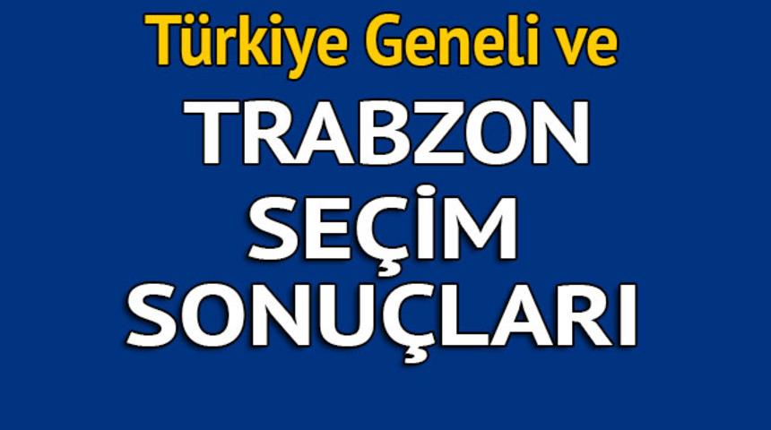 Trabzon seçim sonuçları 2018 - İl il, ilçe ilçe canlı seçim sonuçları geliyor!