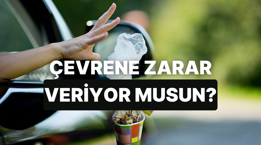 Sen &Ccedil;evrene Ne Kadar Zarar Veriyorsun?
