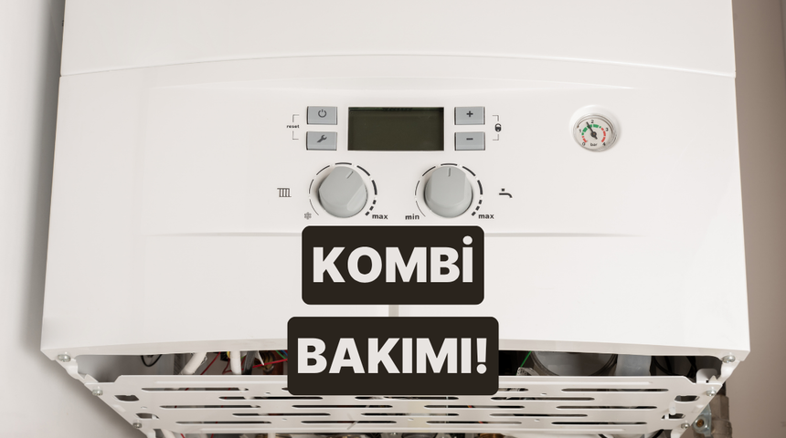 Kombi Bakımında Dikkat Edilmesi Gerekenler: Hem Isınız Hem Paranız Cebinizde Kalsın