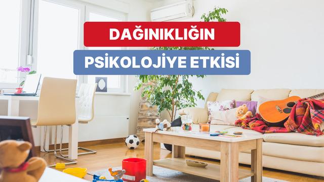 Dağınık evler bizi daha stresli hale getiriyor! Biz değil bilim söylüyor…
