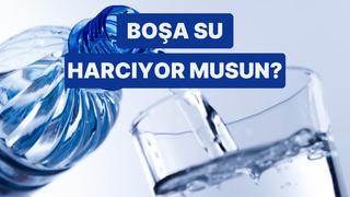 Sen Günde Ne Kadar Su Boşa Harcıyorsun? 